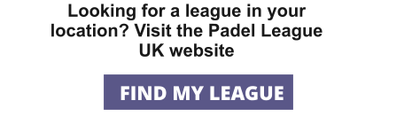 Looking for a league in your location? Visit the Padel League UK website FIND MY LEAGUE
