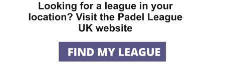 Looking for a league in your location? Visit the Padel League UK website FIND MY LEAGUE